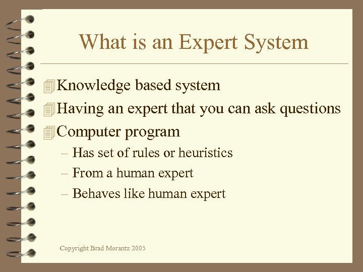 What is an Expert System 4 Knowledge based system 4 Having an expert that