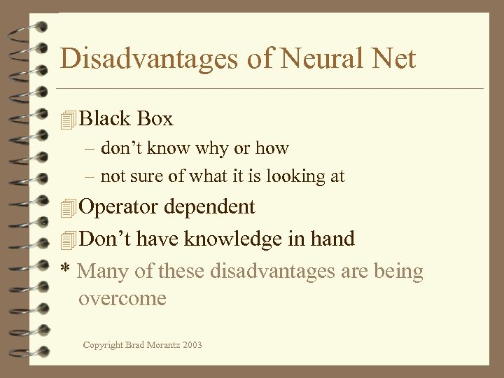Disadvantages of Neural Net 4 Black Box – don’t know why or how –