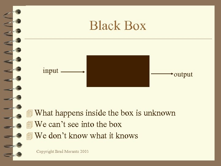 Black Box input output 4 What happens inside the box is unknown 4 We