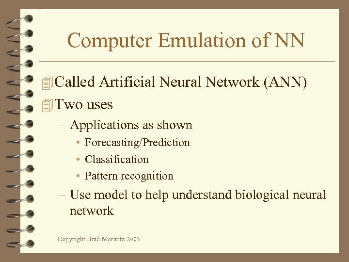 Computer Emulation of NN 4 Called Artificial Neural Network (ANN) 4 Two uses –