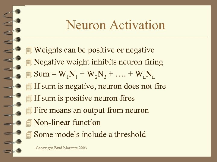 Neuron Activation 4 Weights can be positive or negative 4 Negative weight inhibits neuron