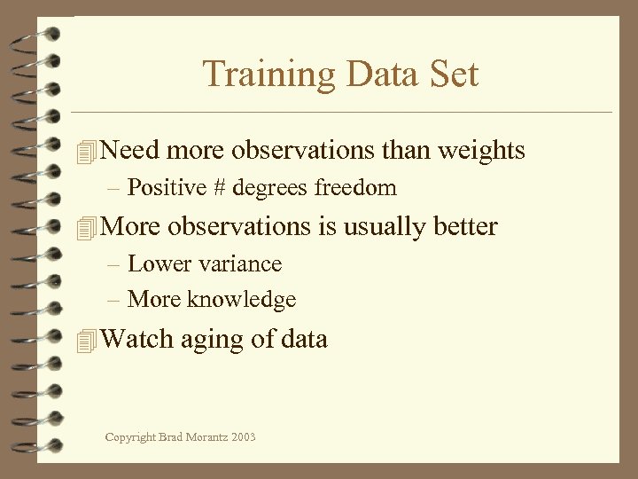 Training Data Set 4 Need more observations than weights – Positive # degrees freedom