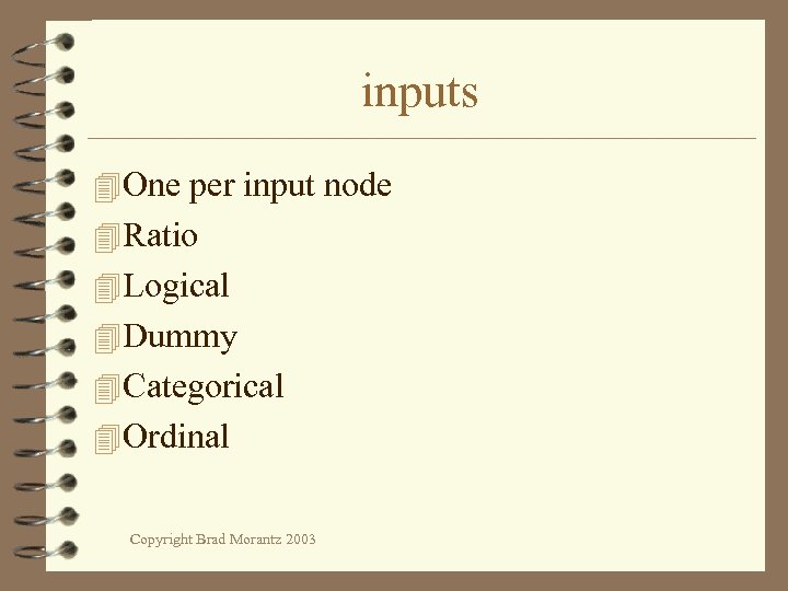inputs 4 One per input node 4 Ratio 4 Logical 4 Dummy 4 Categorical