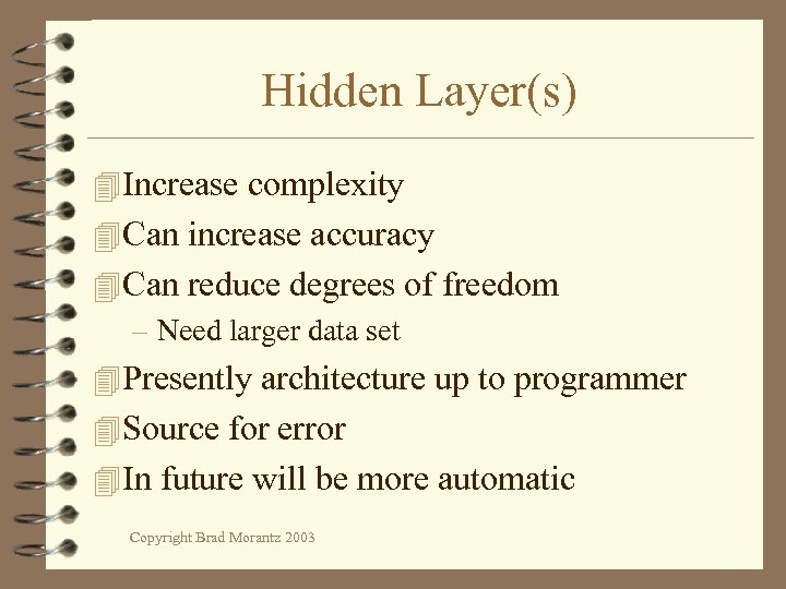 Hidden Layer(s) 4 Increase complexity 4 Can increase accuracy 4 Can reduce degrees of