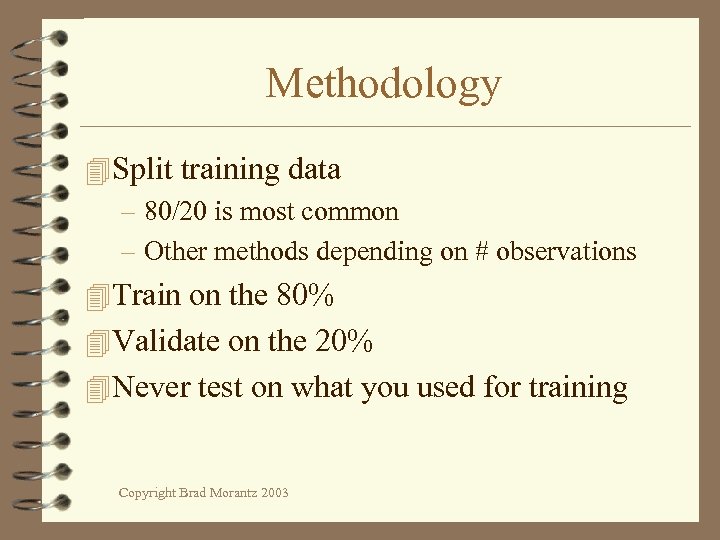 Methodology 4 Split training data – 80/20 is most common – Other methods depending