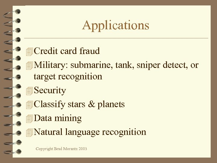Applications 4 Credit card fraud 4 Military: submarine, tank, sniper detect, or target recognition