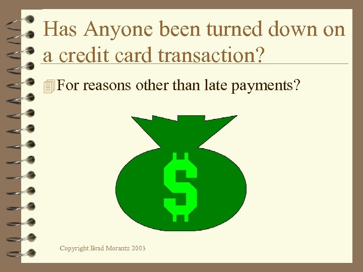 Has Anyone been turned down on a credit card transaction? 4 For reasons other