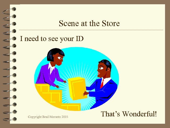 Scene at the Store I need to see your ID Copyright Brad Morantz 2003