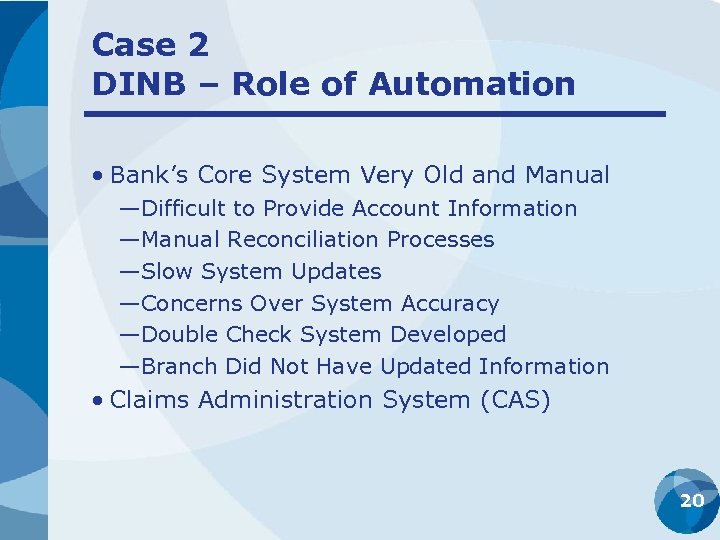 Case 2 DINB – Role of Automation • Bank’s Core System Very Old and