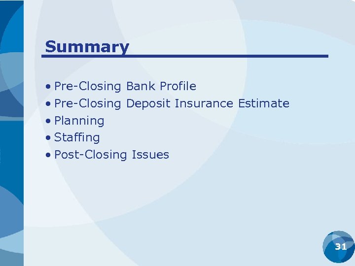 Summary • Pre-Closing Bank Profile • Pre-Closing Deposit Insurance Estimate • Planning • Staffing