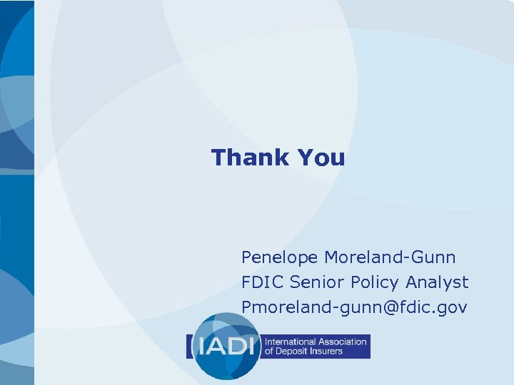 Thank You Penelope Moreland-Gunn FDIC Senior Policy Analyst Pmoreland-gunn@fdic. gov 