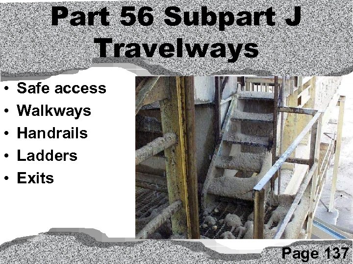 Part 56 Subpart J Travelways • • • Safe access Walkways Handrails Ladders Exits