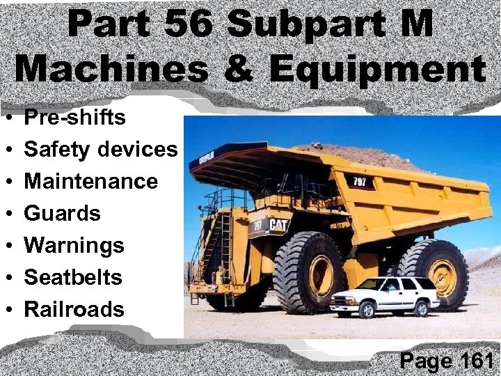 Part 56 Subpart M Machines & Equipment • • Pre-shifts Safety devices Maintenance Guards