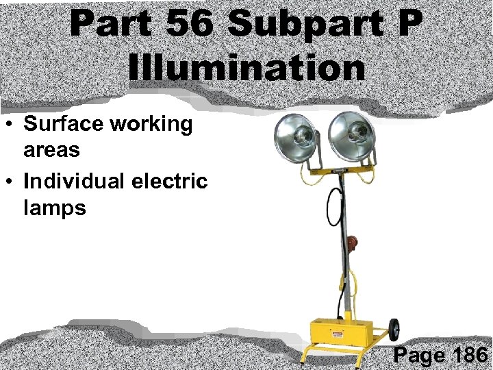 Part 56 Subpart P Illumination • Surface working areas • Individual electric lamps Page