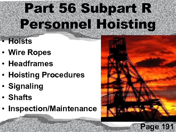 Part 56 Subpart R Personnel Hoisting • • Hoists Wire Ropes Headframes Hoisting Procedures