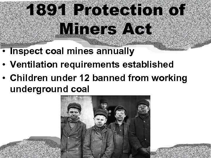 1891 Protection of Miners Act • Inspect coal mines annually • Ventilation requirements established