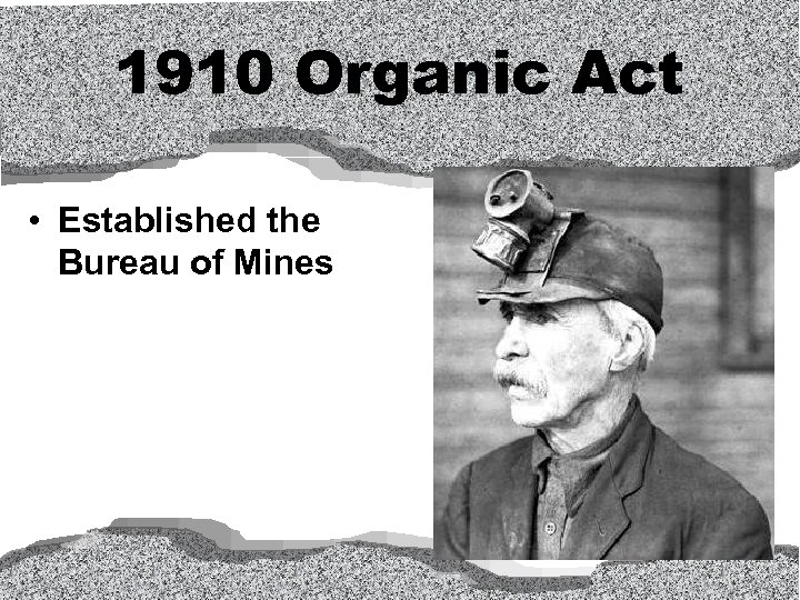 1910 Organic Act • Established the Bureau of Mines 