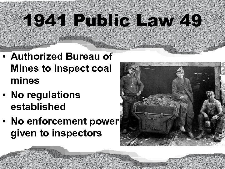 1941 Public Law 49 • Authorized Bureau of Mines to inspect coal mines •