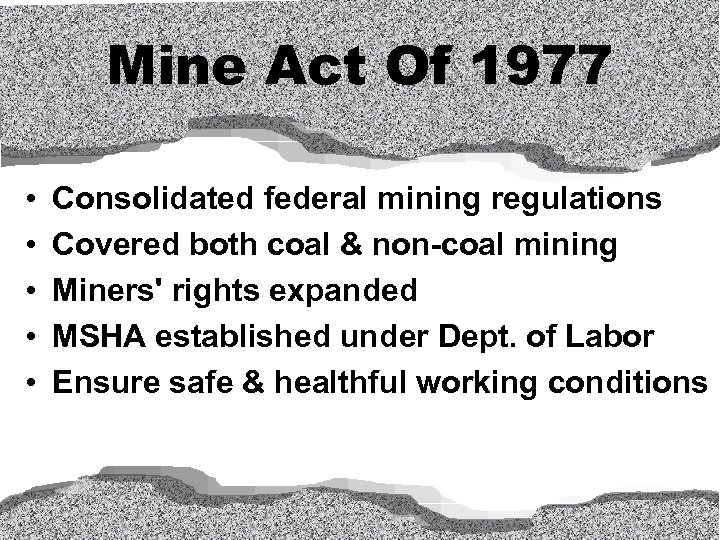 Mine Act Of 1977 • • • Consolidated federal mining regulations Covered both coal