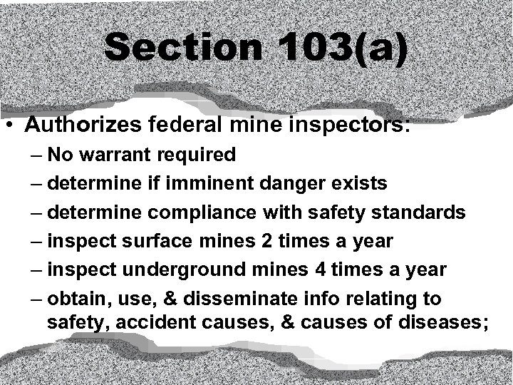 Section 103(a) • Authorizes federal mine inspectors: – No warrant required – determine if