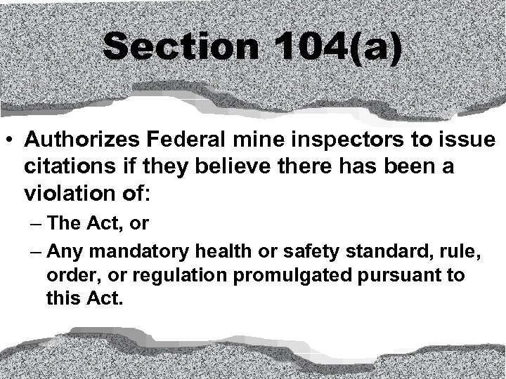 Section 104(a) • Authorizes Federal mine inspectors to issue citations if they believe there