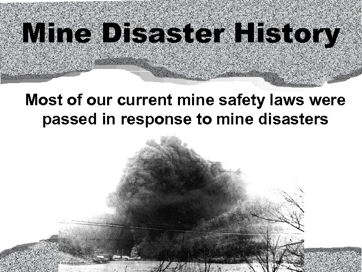 Mine Disaster History Most of our current mine safety laws were passed in response