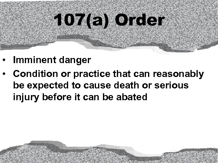 107(a) Order • Imminent danger • Condition or practice that can reasonably be expected