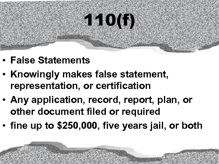 110(f) • False Statements • Knowingly makes false statement, representation, or certification • Any