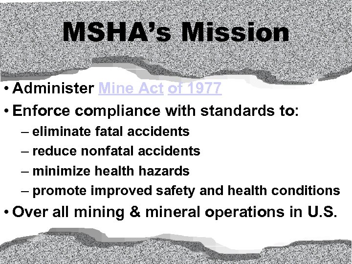 MSHA’s Mission • Administer Mine Act of 1977 • Enforce compliance with standards to: