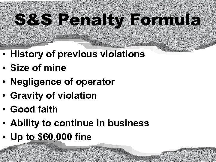 S&S Penalty Formula • • History of previous violations Size of mine Negligence of