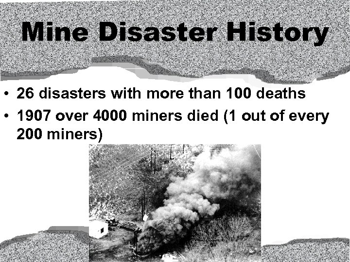 Mine Disaster History • 26 disasters with more than 100 deaths • 1907 over