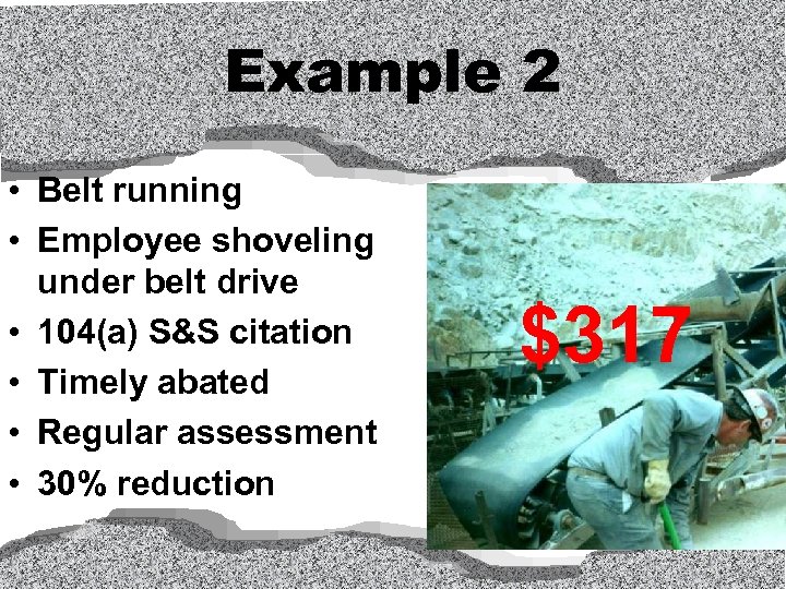 Example 2 • Belt running • Employee shoveling under belt drive • 104(a) S&S