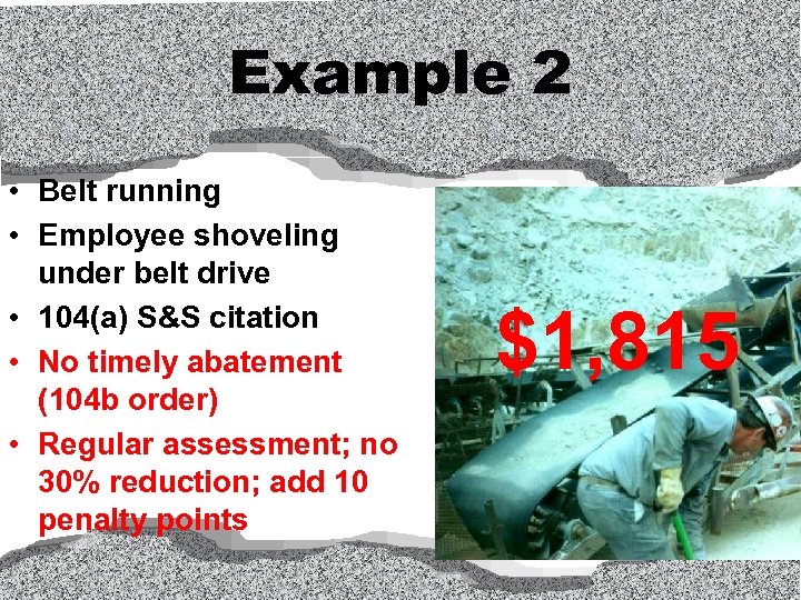 Example 2 • Belt running • Employee shoveling under belt drive • 104(a) S&S