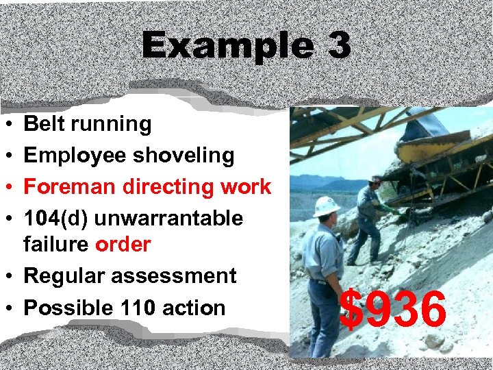 Example 3 • • Belt running Employee shoveling Foreman directing work 104(d) unwarrantable failure