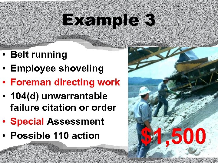 Example 3 • • Belt running Employee shoveling Foreman directing work 104(d) unwarrantable failure