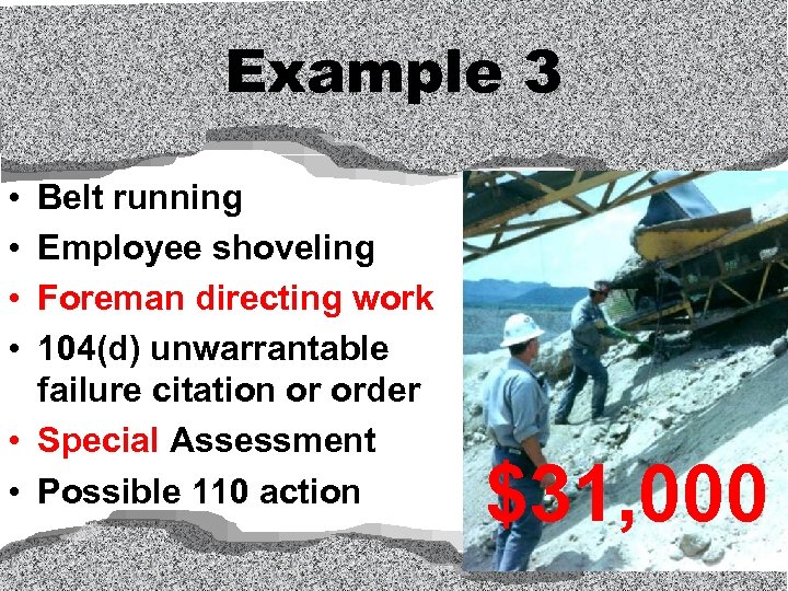 Example 3 • • Belt running Employee shoveling Foreman directing work 104(d) unwarrantable failure