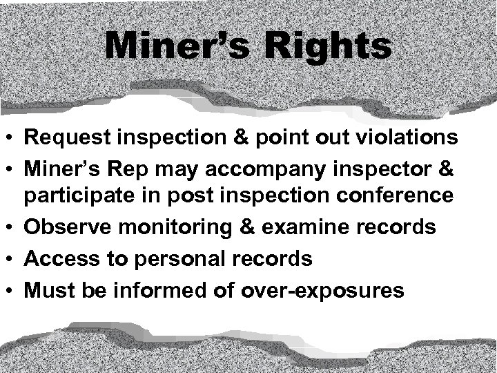 Miner’s Rights • Request inspection & point out violations • Miner’s Rep may accompany