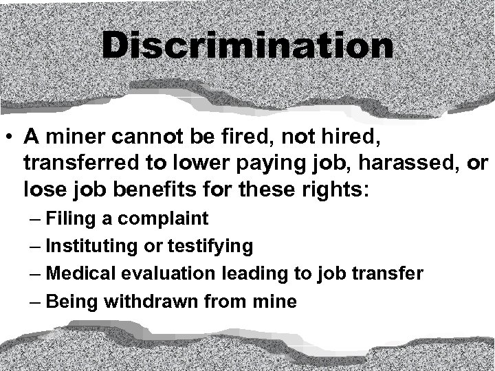 Discrimination • A miner cannot be fired, not hired, transferred to lower paying job,