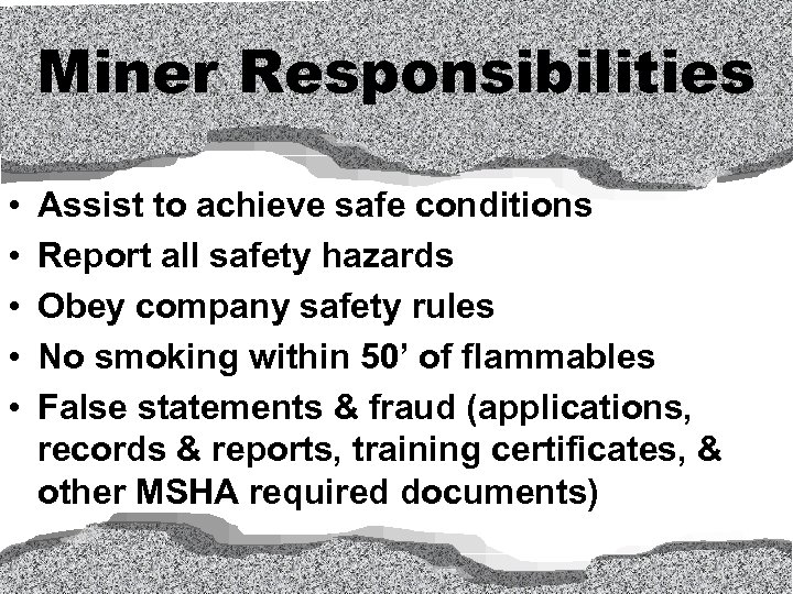 Miner Responsibilities • • • Assist to achieve safe conditions Report all safety hazards