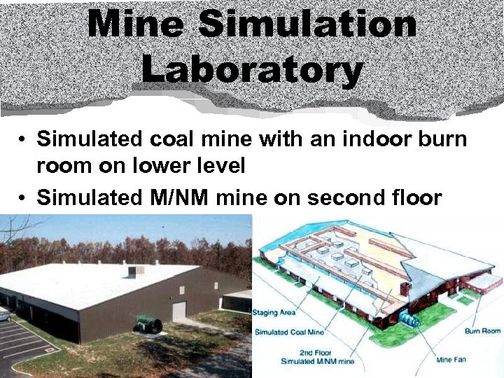 Mine Simulation Laboratory • Simulated coal mine with an indoor burn room on lower