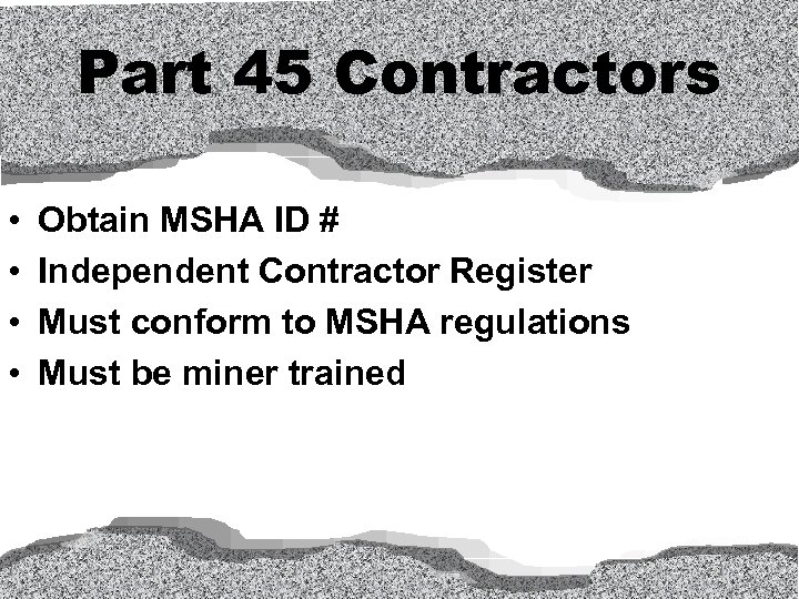 Part 45 Contractors • • Obtain MSHA ID # Independent Contractor Register Must conform