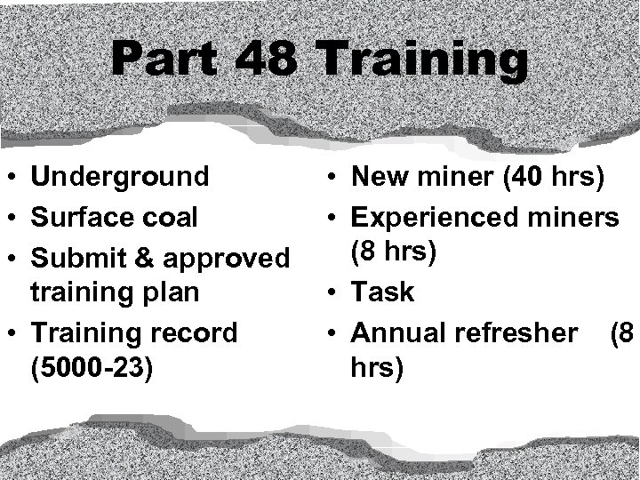 Part 48 Training • Underground • Surface coal • Submit & approved training plan