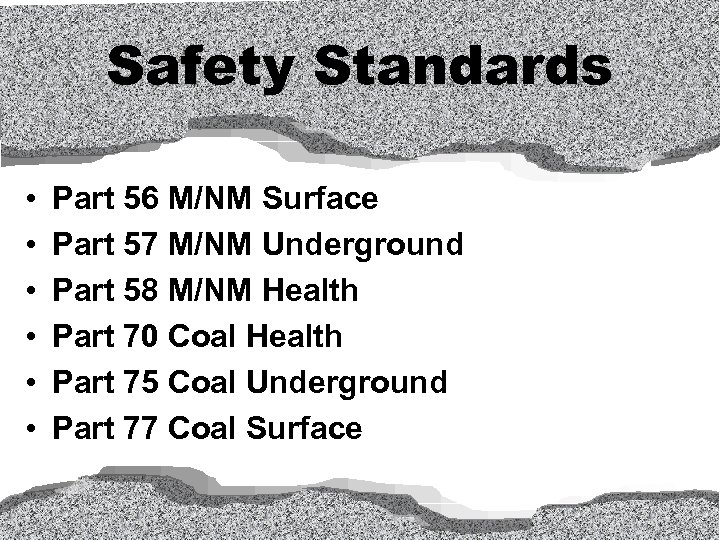 Safety Standards • • • Part 56 M/NM Surface Part 57 M/NM Underground Part