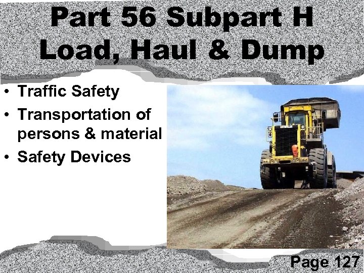 Part 56 Subpart H Load, Haul & Dump • Traffic Safety • Transportation of