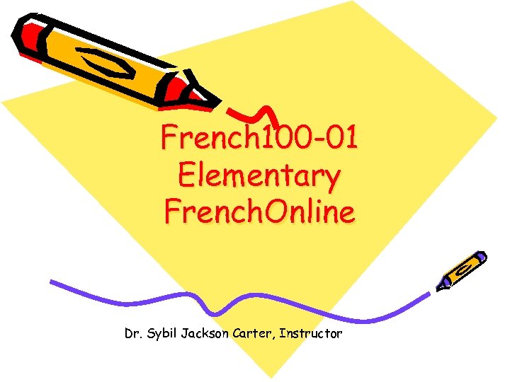 French 100 -01 Elementary French. Online Dr. Sybil Jackson Carter, Instructor 