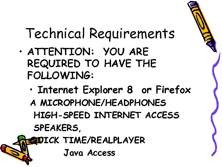 Technical Requirements • ATTENTION: YOU ARE REQUIRED TO HAVE THE FOLLOWING: • Internet Explorer