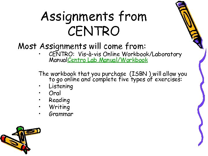 Assignments from CENTRO Most Assignments will come from: • CENTRO: Vis-à-vis Online Workbook/Laboratory Manual.