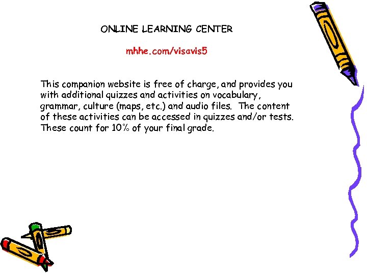 ONLINE LEARNING CENTER mhhe. com/visavis 5 This companion website is free of charge, and