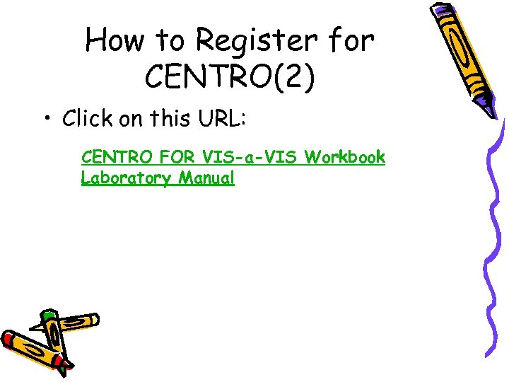 How to Register for CENTRO(2) • Click on this URL: CENTRO FOR VIS-a-VIS Workbook