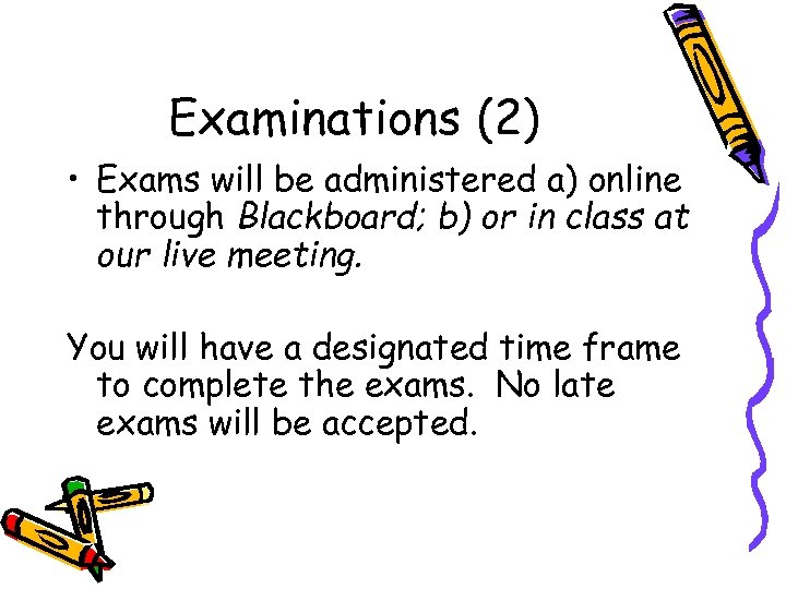 Examinations (2) • Exams will be administered a) online through Blackboard; b) or in